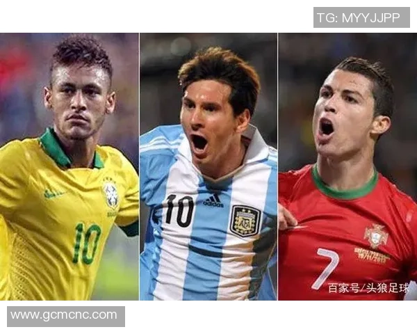 梅西、C罗、内马尔等足球巨星如何定义当代足坛格局与未来发展趋势